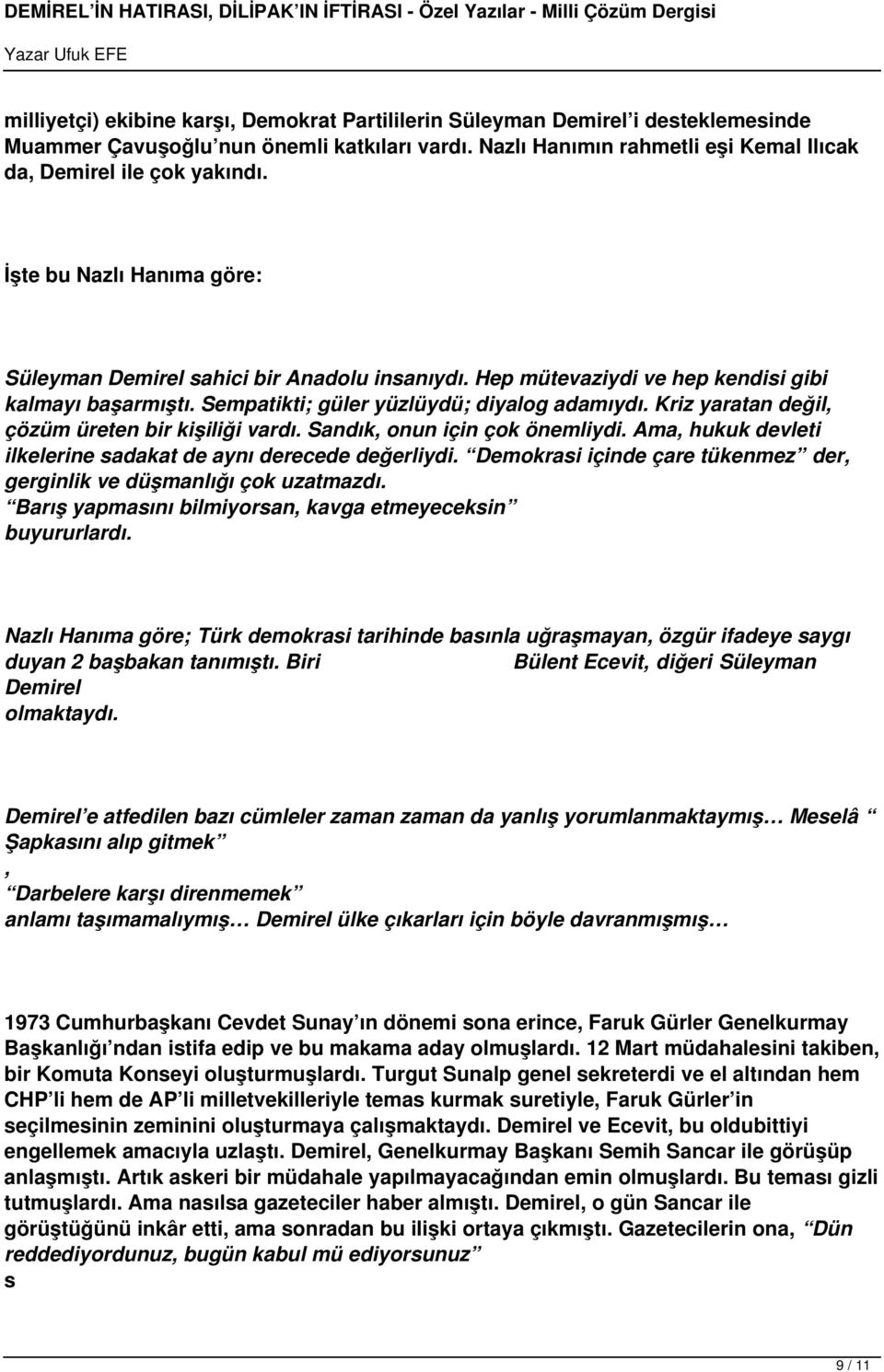 Kriz yaratan değil, çözüm üreten bir kişiliği vardı. Sandık, onun için çok önemliydi. Ama, hukuk devleti ilkelerine sadakat de aynı derecede değerliydi.