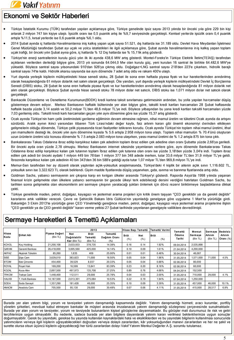 2014 Şubat ayında iç hatlarda Havalimanlarına iniş kalkış yapan uçak sayısı 51.521, dış hatlarda ise 31.189 oldu.