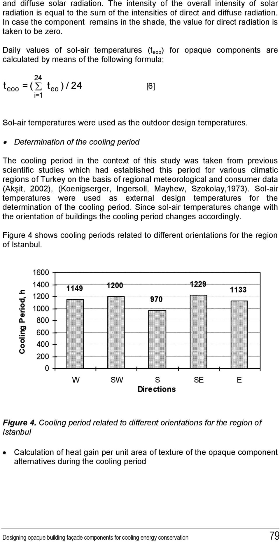 Daily values of sol-air temperatures (t eoo ) for opaque components are calculated by means of the following formula; t = ( t ) / 24 eoo 24 eo [6] i=1 Sol-air temperatures were used as the outdoor