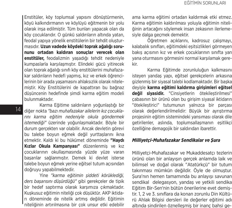 Uzun vadede köydeki toprak ağalığı sorununu ortadan kaldıran sonuçlar verecek olan enstitüler, feodalizmin yaşadığı tehdit nedeniyle kumpaslarla karşılaşmıştır.