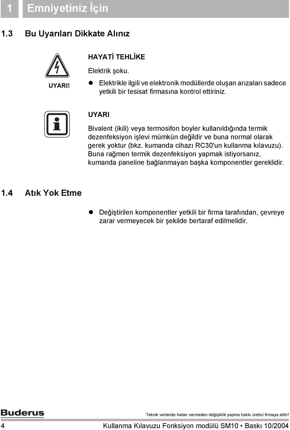 UYARI Bivalent (ikili) veya termosifon boyler kullanıldığında termik dezenfeksiyon işlevi mümkün değildir ve buna normal olarak gerek yoktur (bkz.