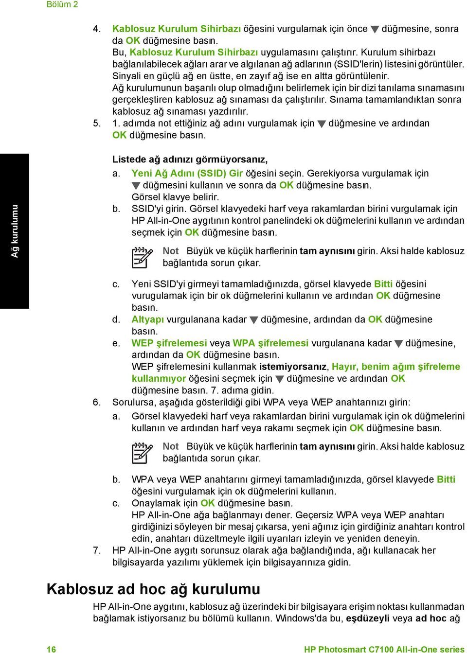 Ağ kurulumunun başarılı olup olmadığını belirlemek için bir dizi tanılama sınamasını gerçekleştiren kablosuz ağ sınaması da çalıştırılır. Sınama tamamlandıktan sonra kablosuz ağ sınaması yazdırılır.