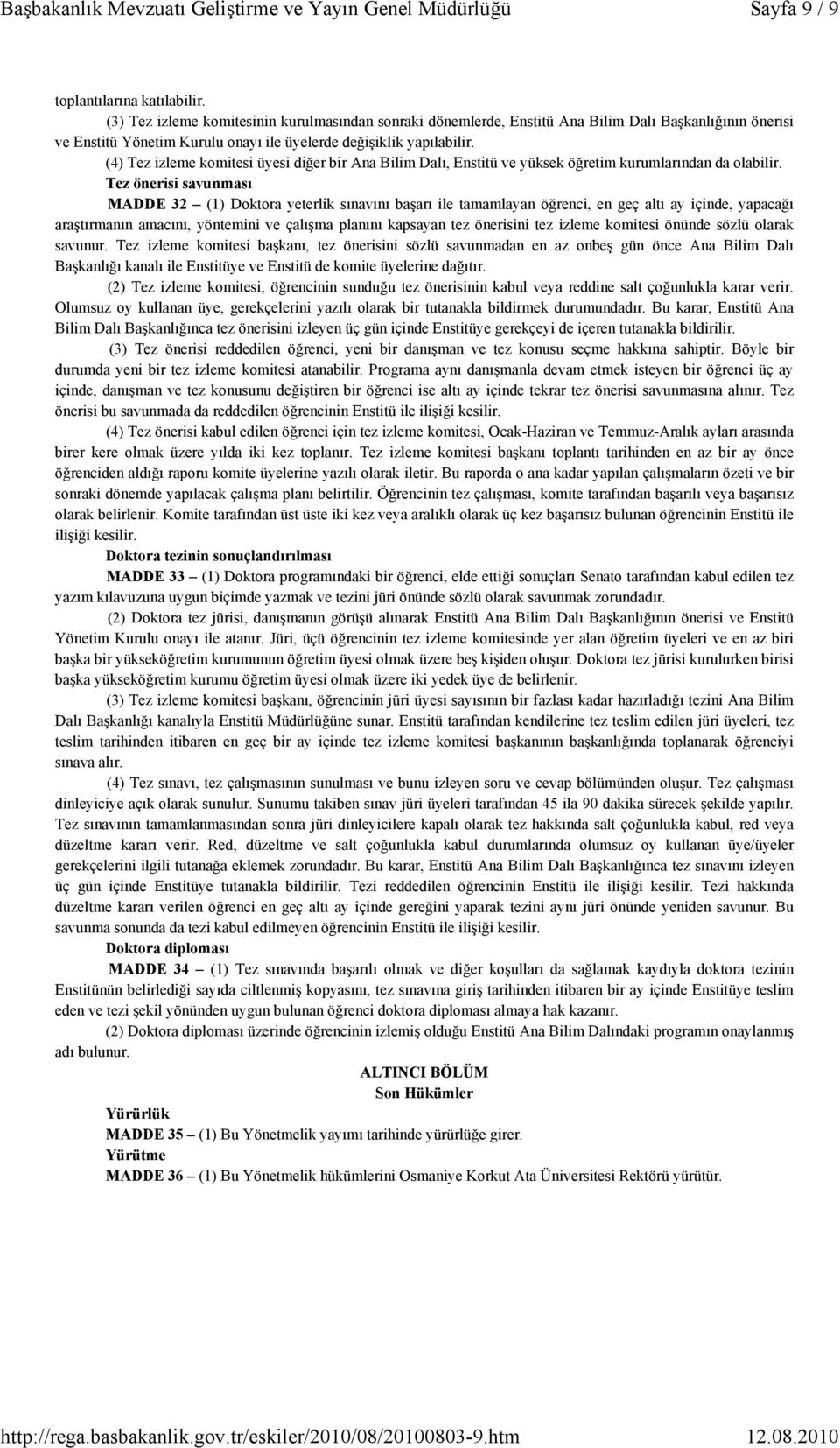 (4) Tez izleme komitesi üyesi diğer bir Ana Bilim Dalı, Enstitü ve yüksek öğretim kurumlarından da olabilir.