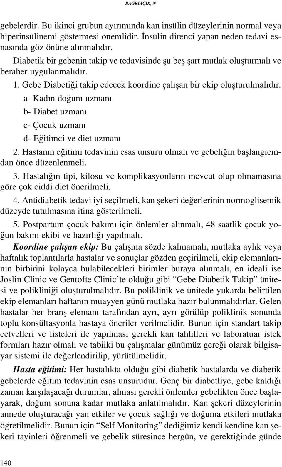 a- Kad n do um uzman b- Diabet uzman c- Çocuk uzman d- E itimci ve diet uzman 2. Hastan n e itimi tedavinin esas unsuru olmal ve gebeli in bafllang c ndan önce düzenlenmeli. 3.