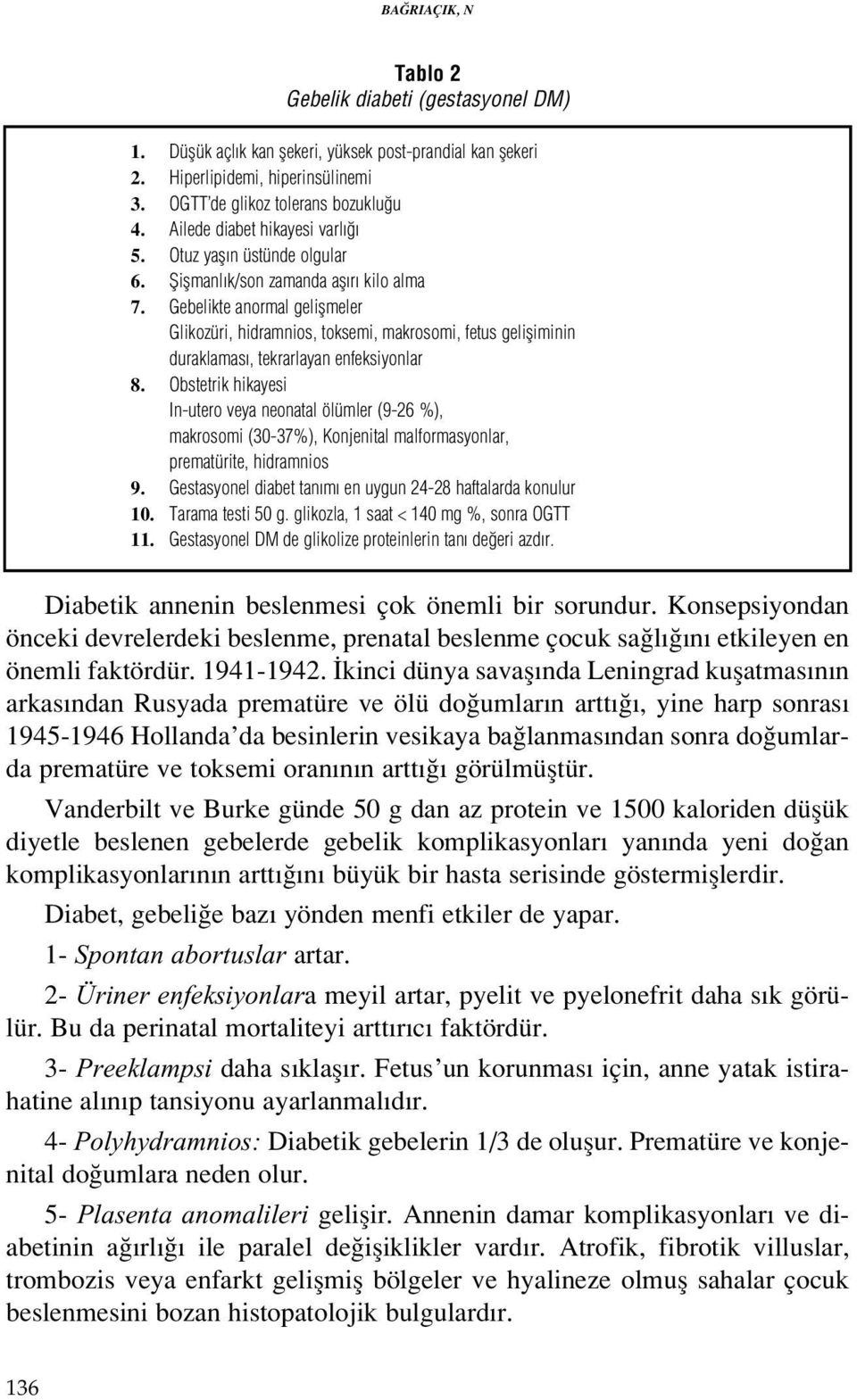 Gebelikte anormal geliflmeler Glikozüri, hidramnios, toksemi, makrosomi, fetus gelifliminin duraklamas, tekrarlayan enfeksiyonlar 8.