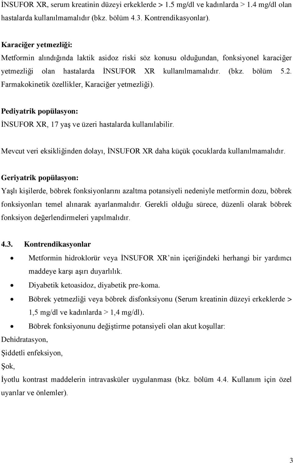 Farmakokinetik özellikler, Karaciğer yetmezliği). Pediyatrik popülasyon: İNSUFOR XR, 17 yaş ve üzeri hastalarda kullanılabilir.