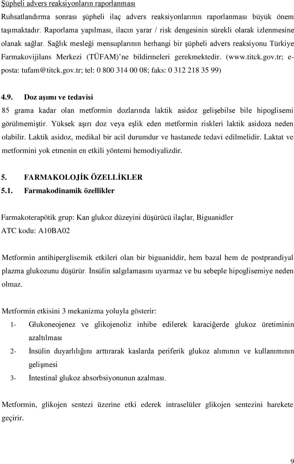 Sağlık mesleği mensuplarının herhangi bir şüpheli advers reaksiyonu Türkiye Farmakovijilans Merkezi (TÜFAM) ne bildirmeleri gerekmektedir. (www.titck.gov.