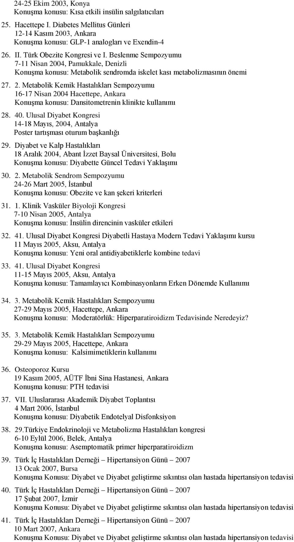 40. Ulusal Diyabet Kongresi 14-18 Mayıs, 2004, Antalya Poster tartışması oturum başkanlığı 29.