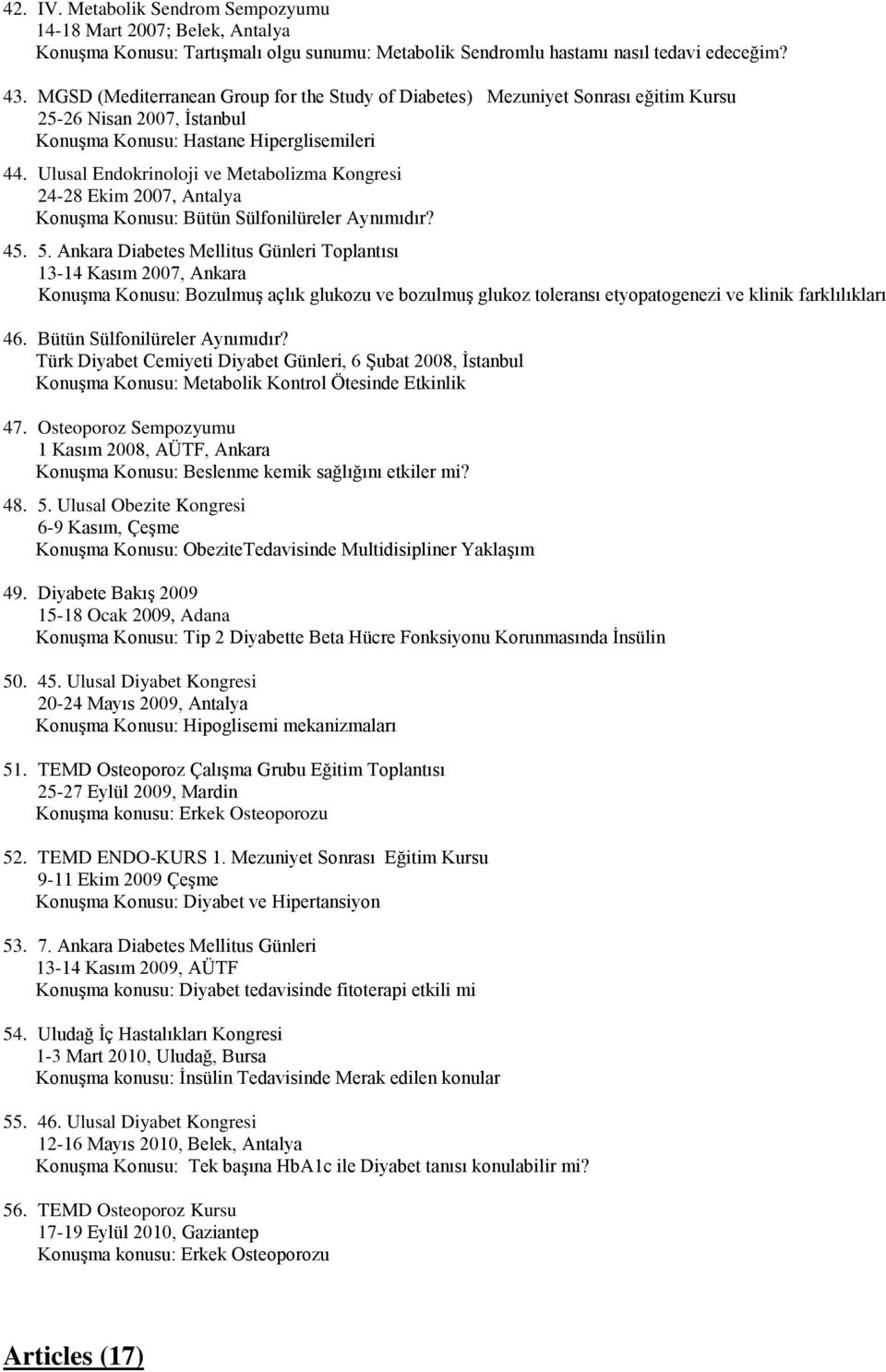 Ulusal Endokrinoloji ve Metabolizma Kongresi 24-28 Ekim 2007, Antalya Konuşma Konusu: Bütün Sülfonilüreler Aynımıdır? 45. 5.