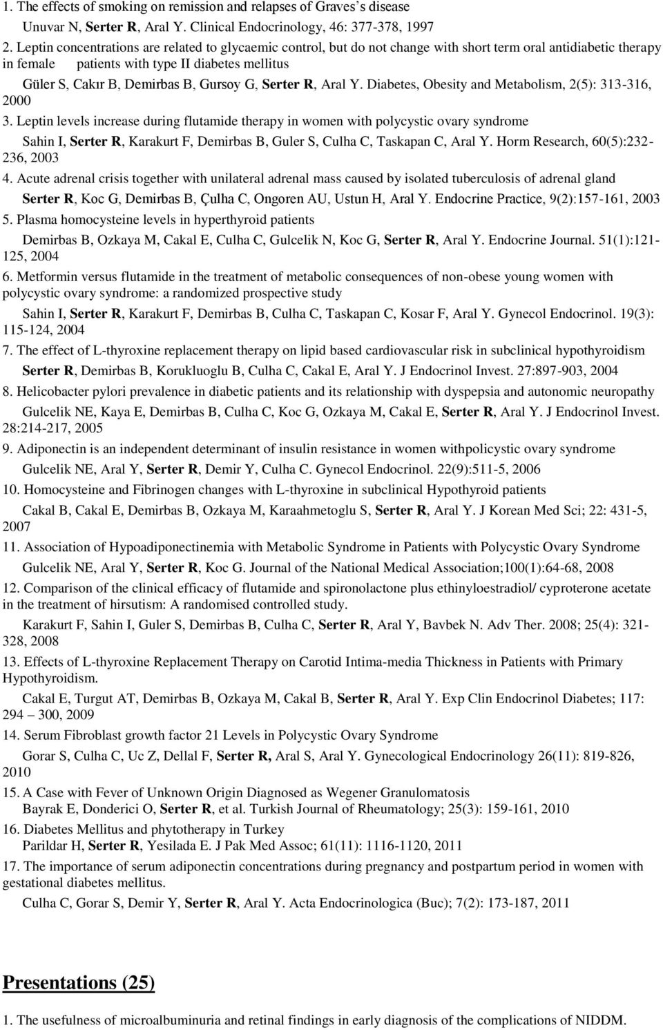 Gursoy G, Serter R, Aral Y. Diabetes, Obesity and Metabolism, 2(5): 313-316, 2000 3.