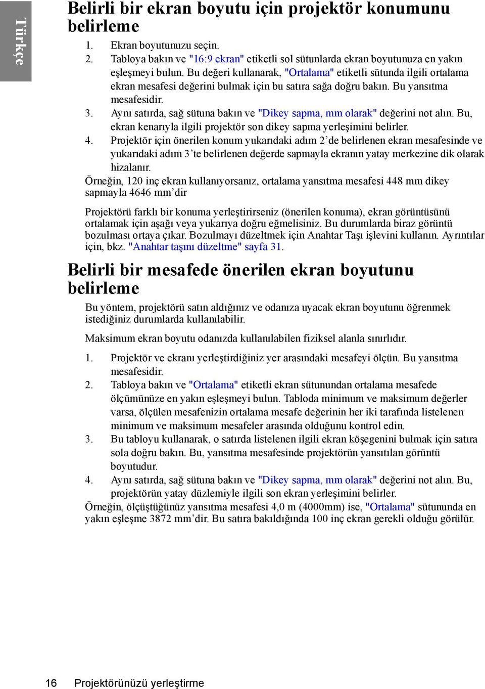 Aynı satırda, sağ sütuna bakın ve "Dikey sapma, mm olarak" değerini not alın. Bu, ekran kenarıyla ilgili projektör son dikey sapma yerleşimini belirler. 4.