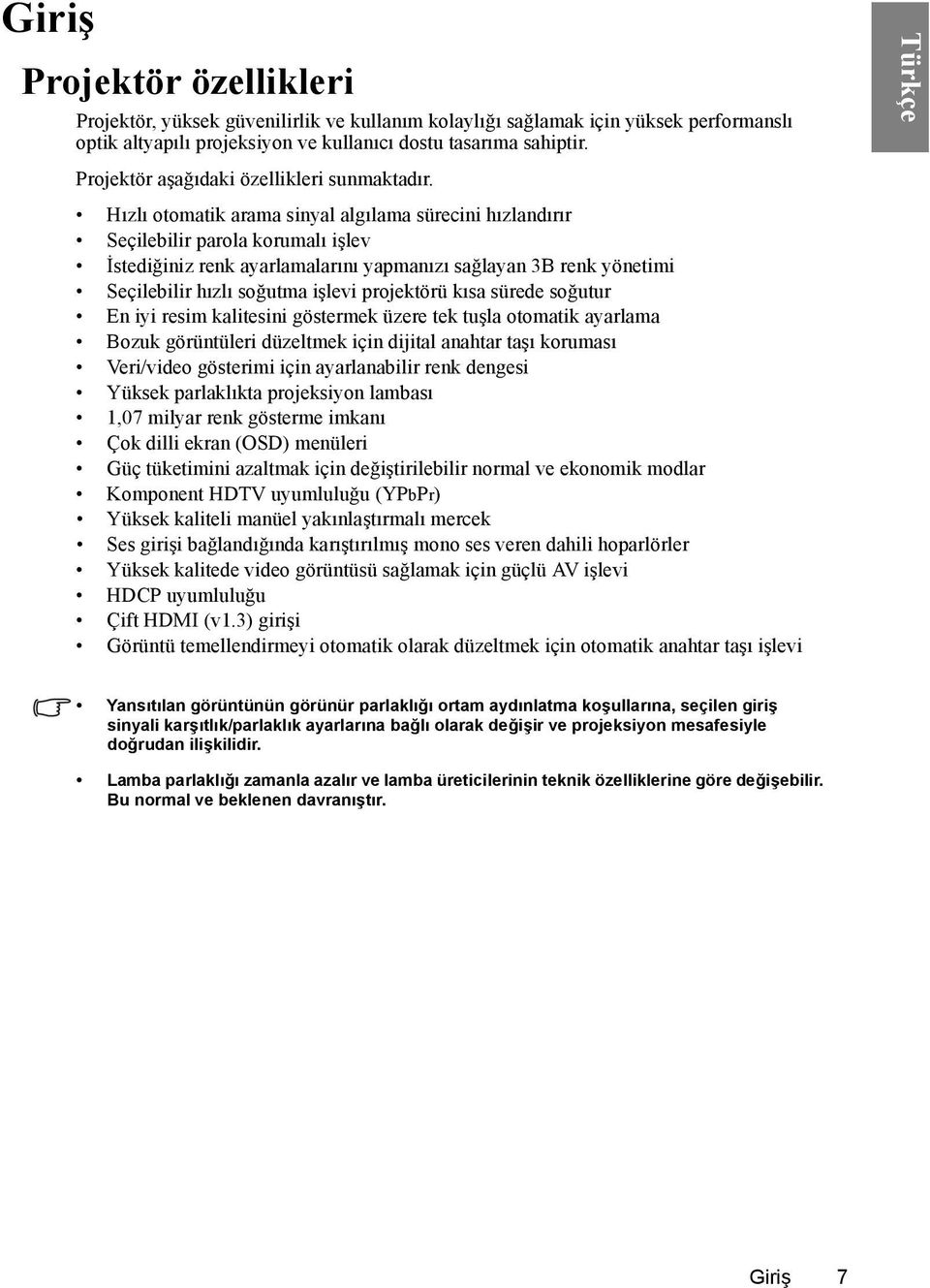 Hızlı otomatik arama sinyal algılama sürecini hızlandırır Seçilebilir parola korumalı işlev İstediğiniz renk ayarlamalarını yapmanızı sağlayan 3B renk yönetimi Seçilebilir hızlı soğutma işlevi