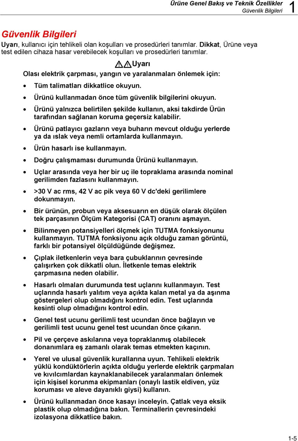 Ürünü kullanmadan önce tüm güvenlik bilgilerini okuyun. Ürünü yalnızca belirtilen şekilde kullanın, aksi takdirde Ürün tarafından sağlanan koruma geçersiz kalabilir.