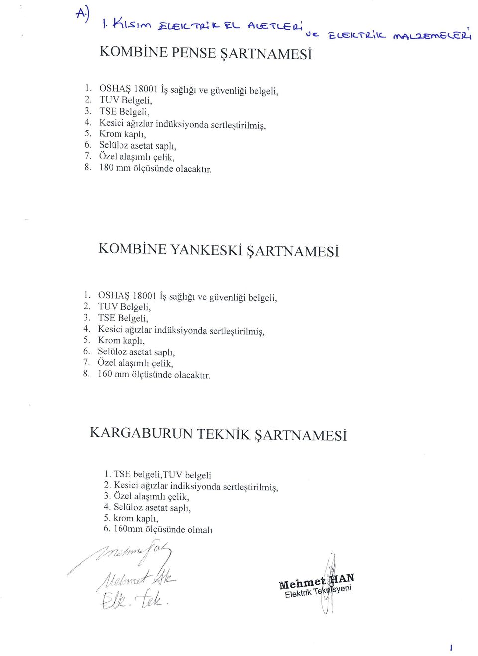 KOMBIXE YANKESKI $ARTNAMESI I, OSHA$ 18001 iq saghfr ve gtivenligi belgeli, 3. TSE Belgeli, 4. Kesici agrzlar indtiksiyonda sertlegtirilmiq, 5. Krom kaph, 6. Seltiloz asetat saph, 7.