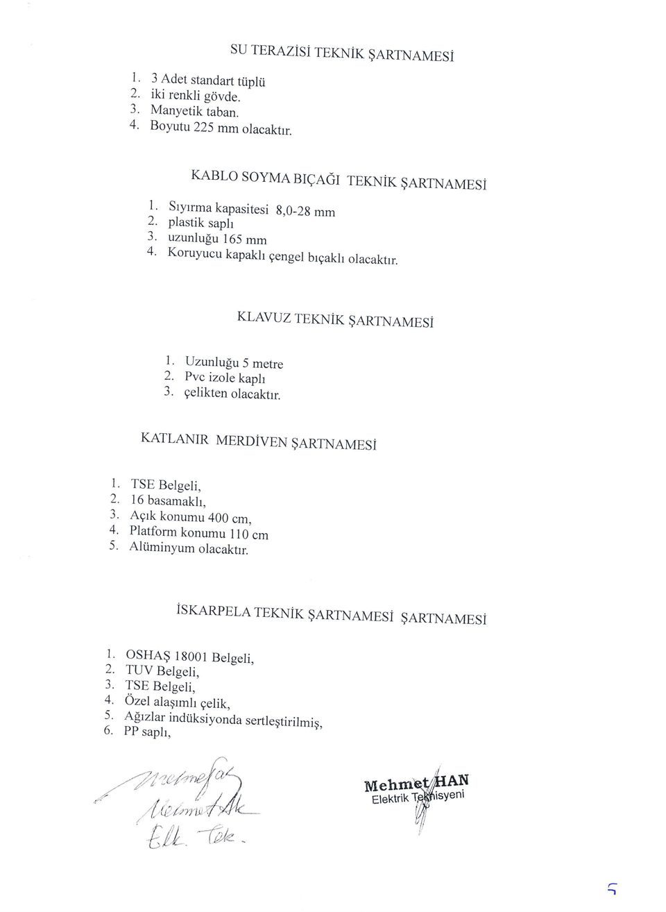 Koruyucu kapakh gengel brgakh olacakfir. KLAVUZ TEKNiK $ARTNAMESI l. 2. J. Uzunlu$u 5 metre Pvc izole kaph gelikten olacaktrr. KATLANIR MERDIVEN $ARTNAMESI L TSE Belgeli, 2.