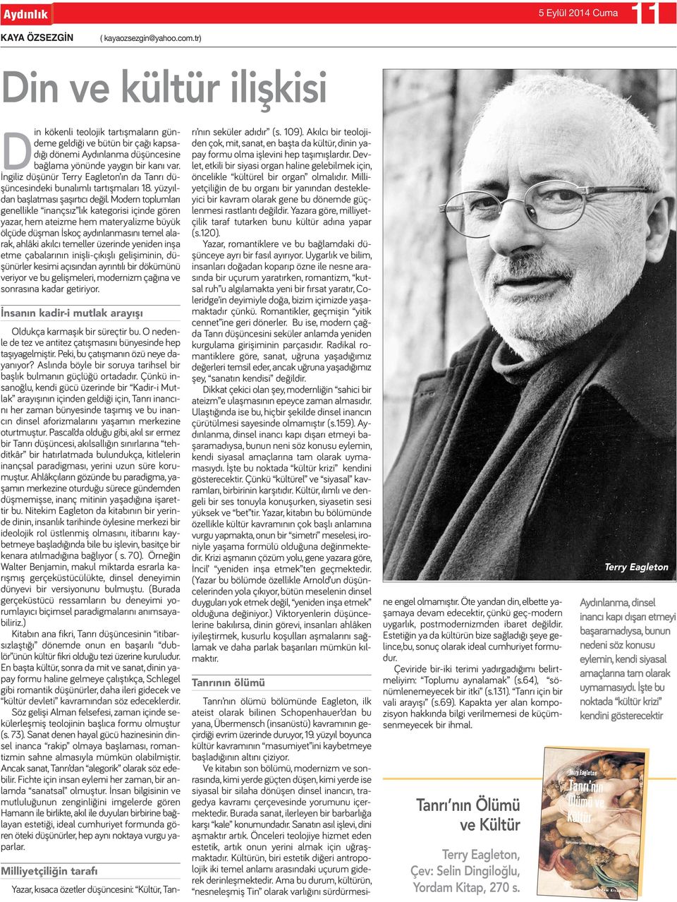 İngiliz düşünür Terry Eagleton ın da Tanrı düşüncesindeki bunalımlı tartışmaları 18. yüzyıldan başlatması şaşırtıcı değil.