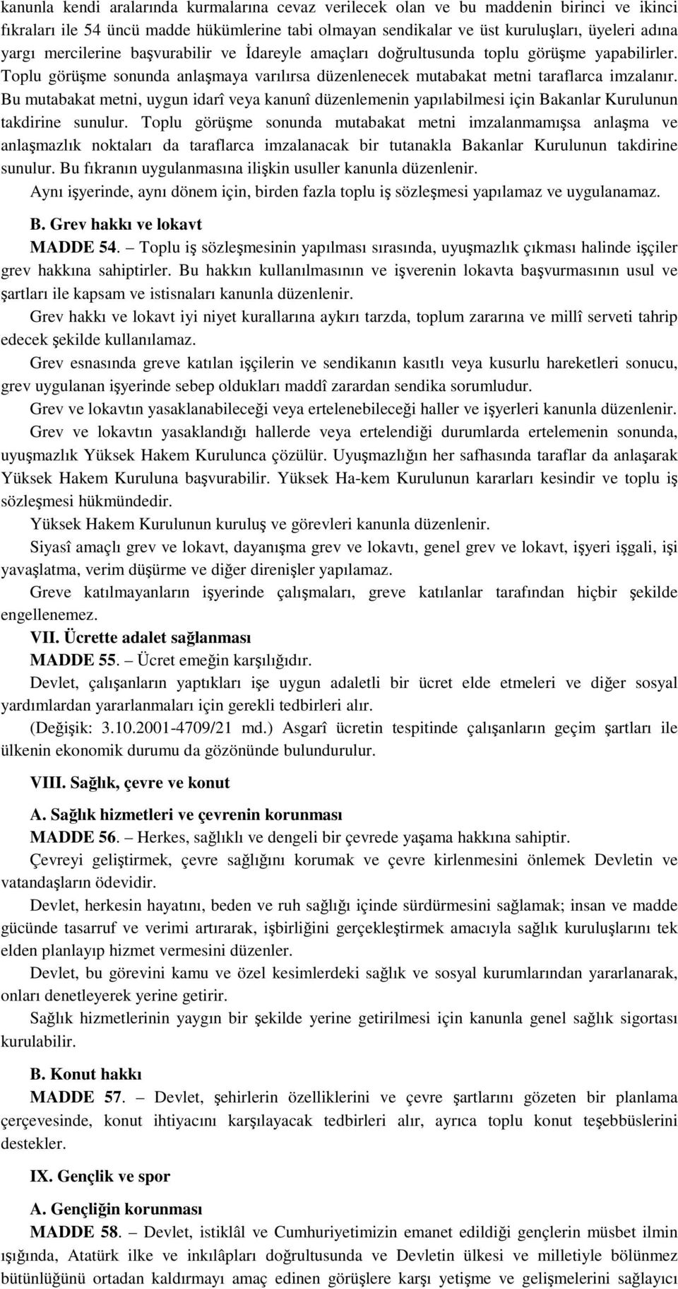 Bu mutabakat metni, uygun idarî veya kanunî düzenlemenin yapılabilmesi için Bakanlar Kurulunun takdirine sunulur.