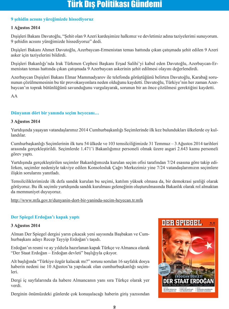 Dışişleri Bakanlığı nda Irak Türkmen Cephesi Başkanı Erşad Salihi yi kabul eden Davutoğlu, Azerbaycan-Ermenistan temas hattında çıkan çatışmada 9 Azerbaycan askerinin şehit edilmesi olayını