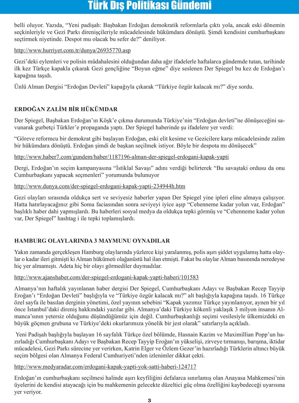 asp Türk Dış Politikası Gündemi Gezi deki eylemleri ve polisin müdahalesini olduğundan daha ağır ifadelerle haftalarca gündemde tutan, tarihinde ilk kez Türkçe kapakla çıkarak Gezi gençliğine Boyun