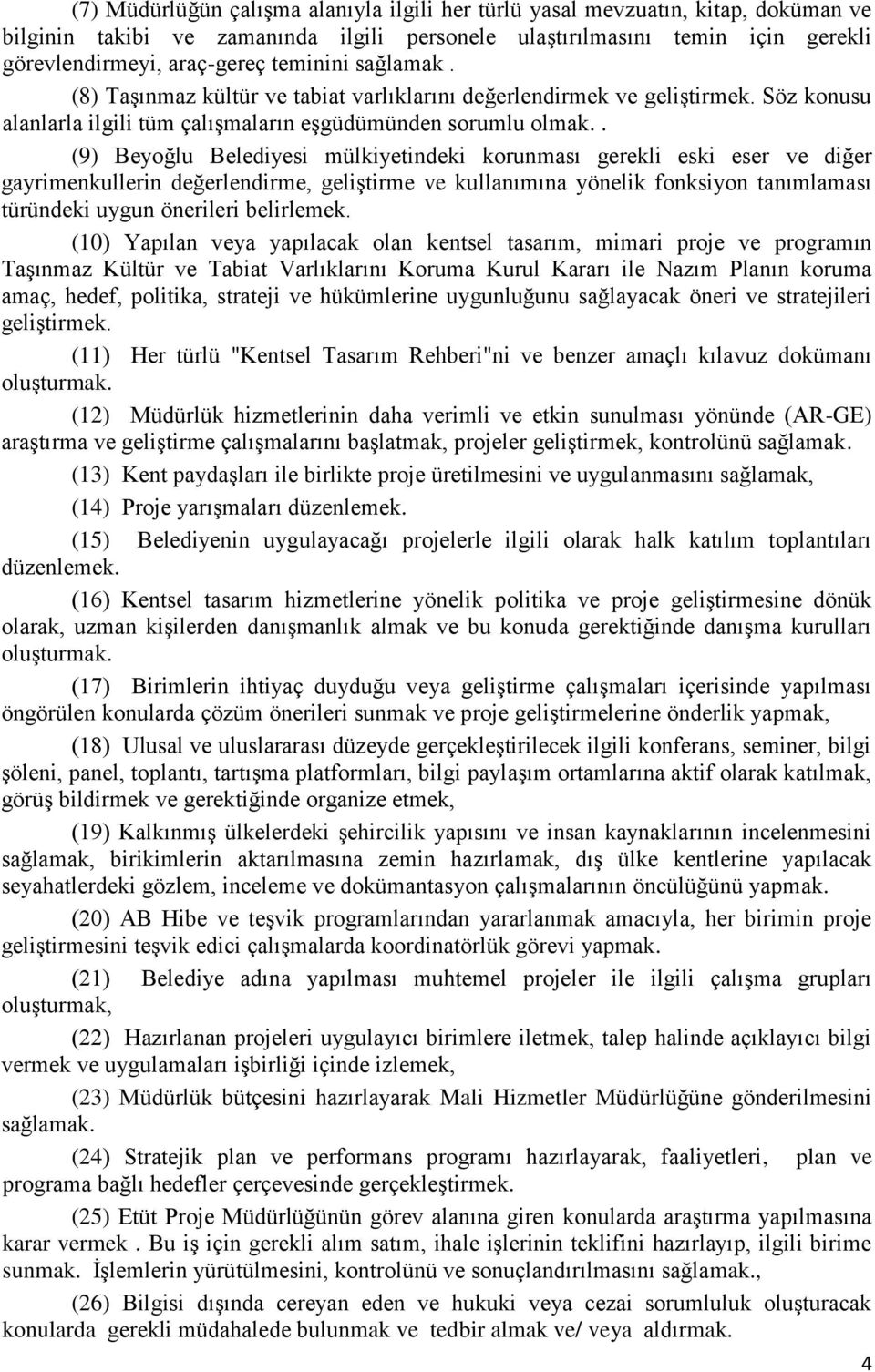 . (9) Beyoğlu Belediyesi mülkiyetindeki korunması gerekli eski eser ve diğer gayrimenkullerin değerlendirme, geliştirme ve kullanımına yönelik fonksiyon tanımlaması türündeki uygun önerileri