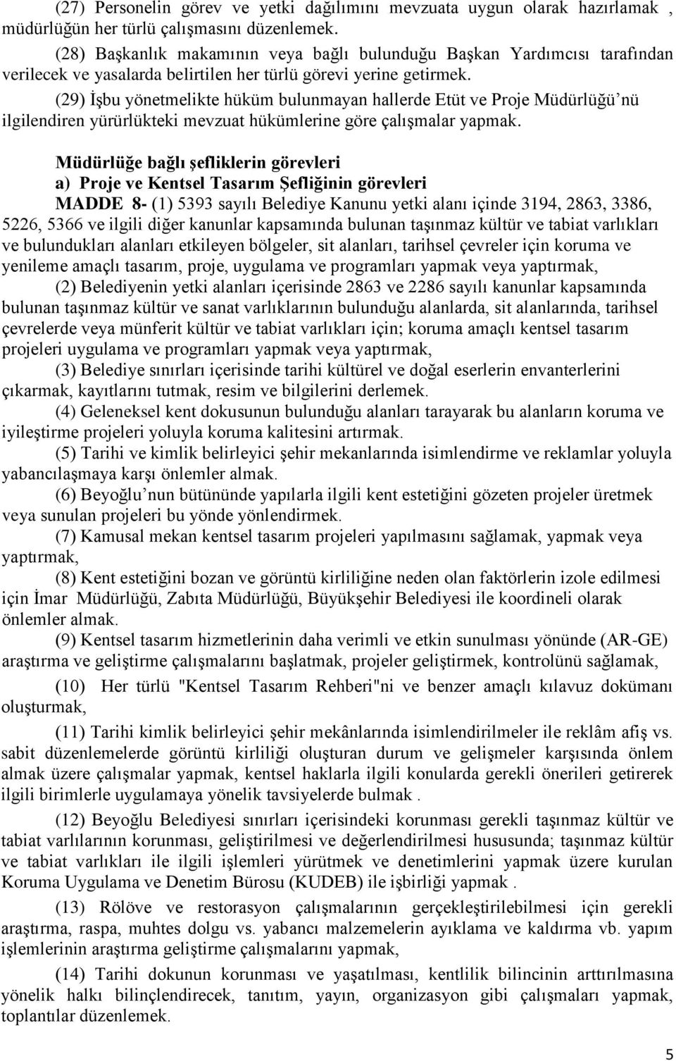 (29) İşbu yönetmelikte hüküm bulunmayan hallerde Etüt ve Proje Müdürlüğü nü ilgilendiren yürürlükteki mevzuat hükümlerine göre çalışmalar yapmak.