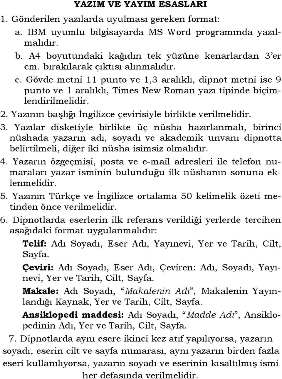 Yazının başlığı İngilizce çevirisiyle birlikte verilmelidir. 3.