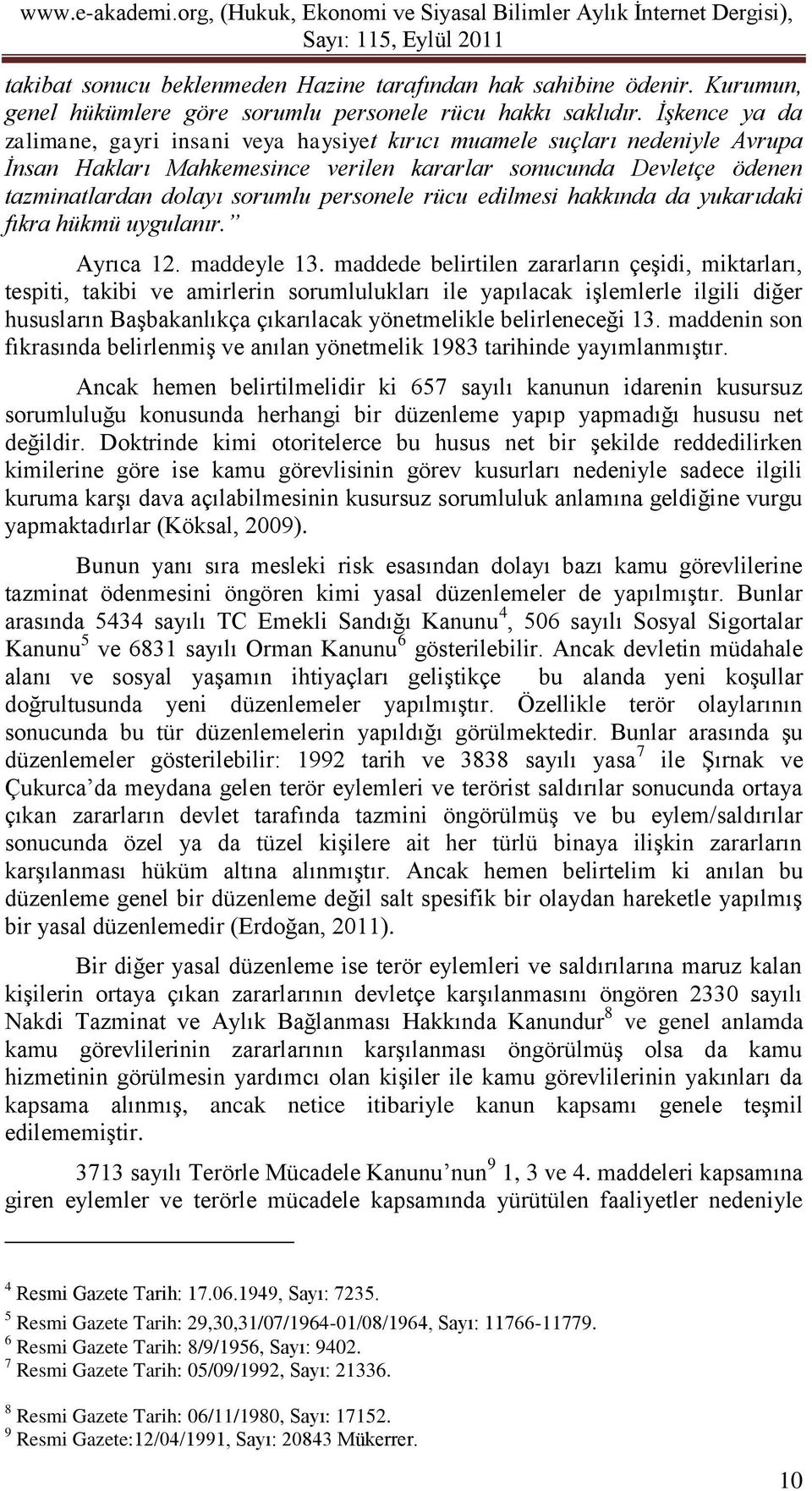 personele rücu edilmesi hakkında da yukarıdaki fıkra hükmü uygulanır. Ayrıca 12. maddeyle 13.