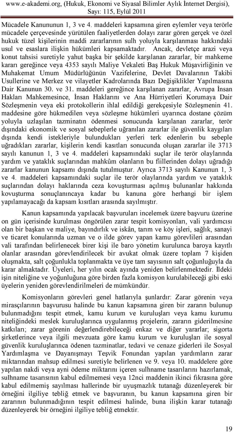 hakkındaki usul ve esaslara ilişkin hükümleri kapsamaktadır.