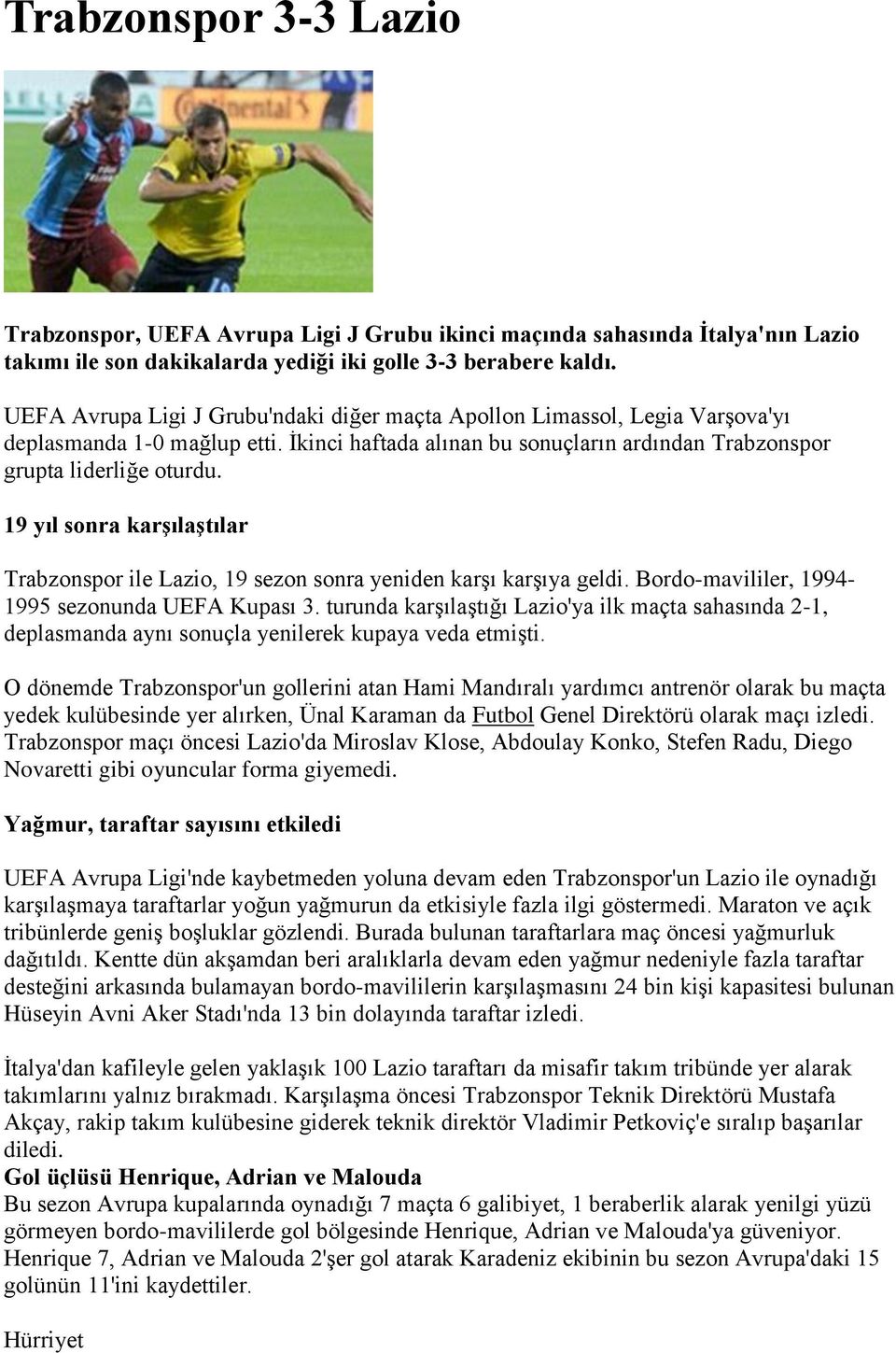 19 yıl sonra karşılaştılar Trabzonspor ile Lazio, 19 sezon sonra yeniden karşı karşıya geldi. Bordo-mavililer, 1994-1995 sezonunda UEFA Kupası 3.