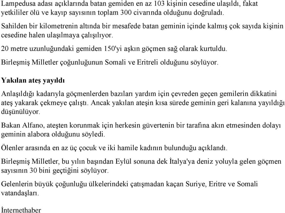 20 metre uzunluğundaki gemiden 150'yi aşkın göçmen sağ olarak kurtuldu. Birleşmiş Milletler çoğunluğunun Somali ve Eritreli olduğunu söylüyor.