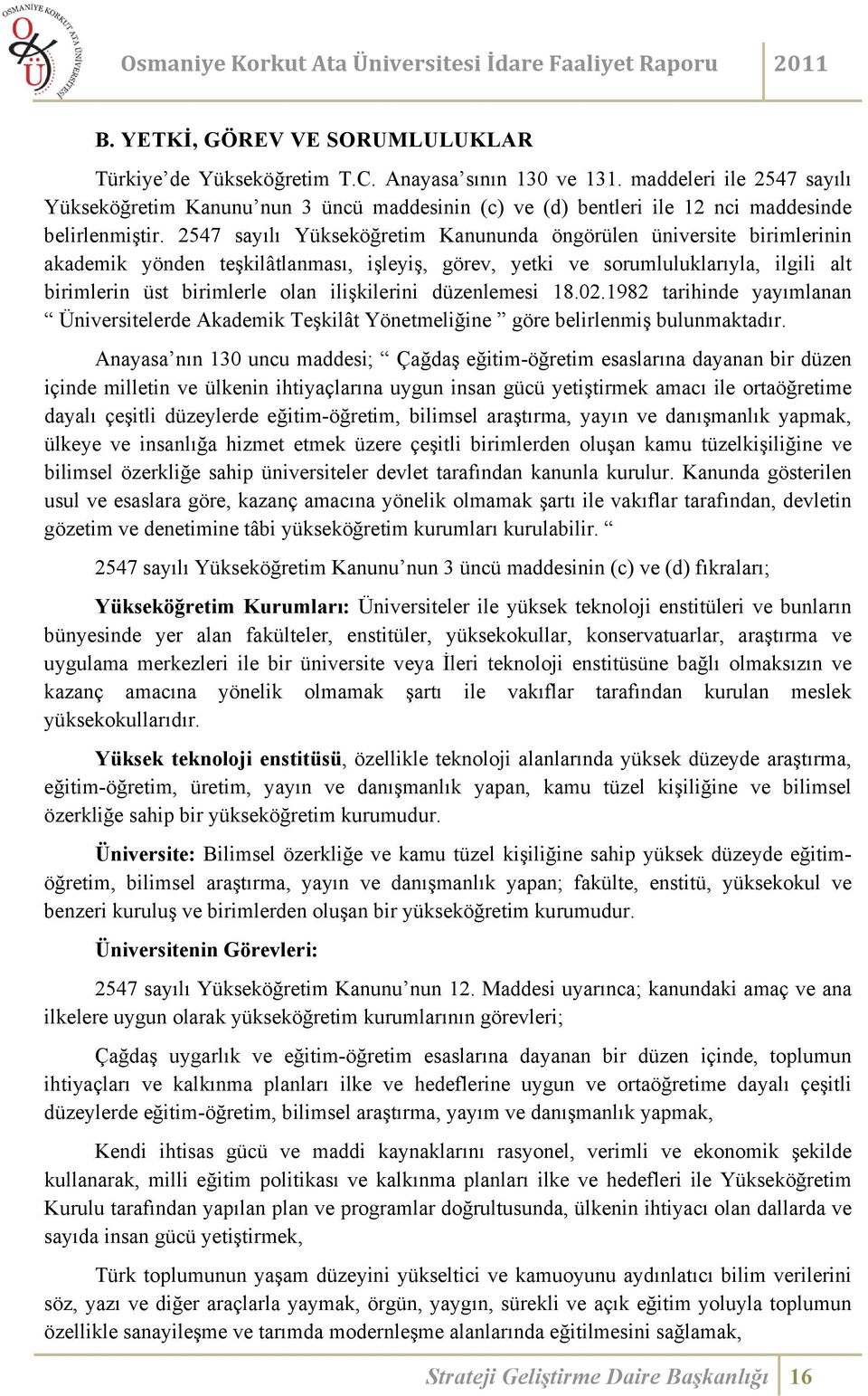 2547 sayılı Yükseköğretim Kanununda öngörülen üniversite birimlerinin akademik yönden teşkilâtlanması, işleyiş, görev, yetki ve sorumluluklarıyla, ilgili alt birimlerin üst birimlerle olan