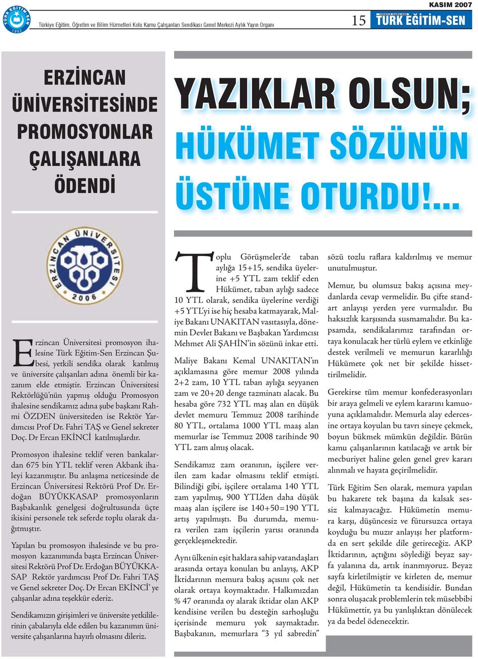 Erzincan Üniversitesi Rektörlüğü nün yapmış olduğu Promosyon ihalesine sendikamız adına şube başkanı Rahmi ÖZDEN üniversiteden ise Rektör Yardımcısı Prof Dr. Fahri TAŞ ve Genel sekreter Doç.