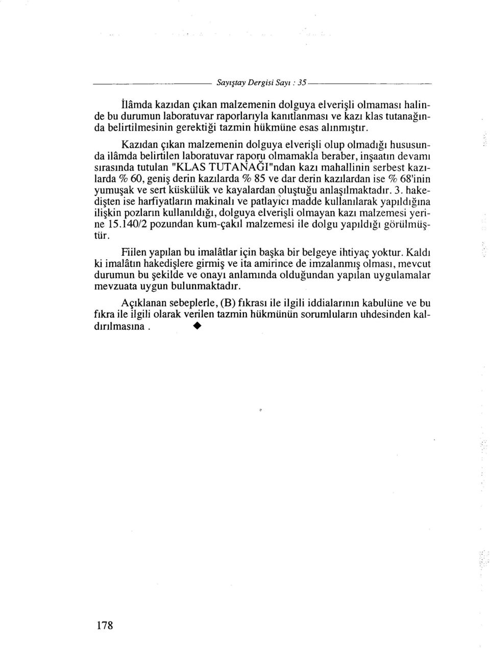 Kazldan pkan malzemenin dolguya elverigli olup olmadlgl hususunda iliimda belirtilen laboratuvar rapory olmamakla beraber, ingaatln devam~ slraslnda tutulan "KLAS TUTANAGIWndan kazl mahallinin