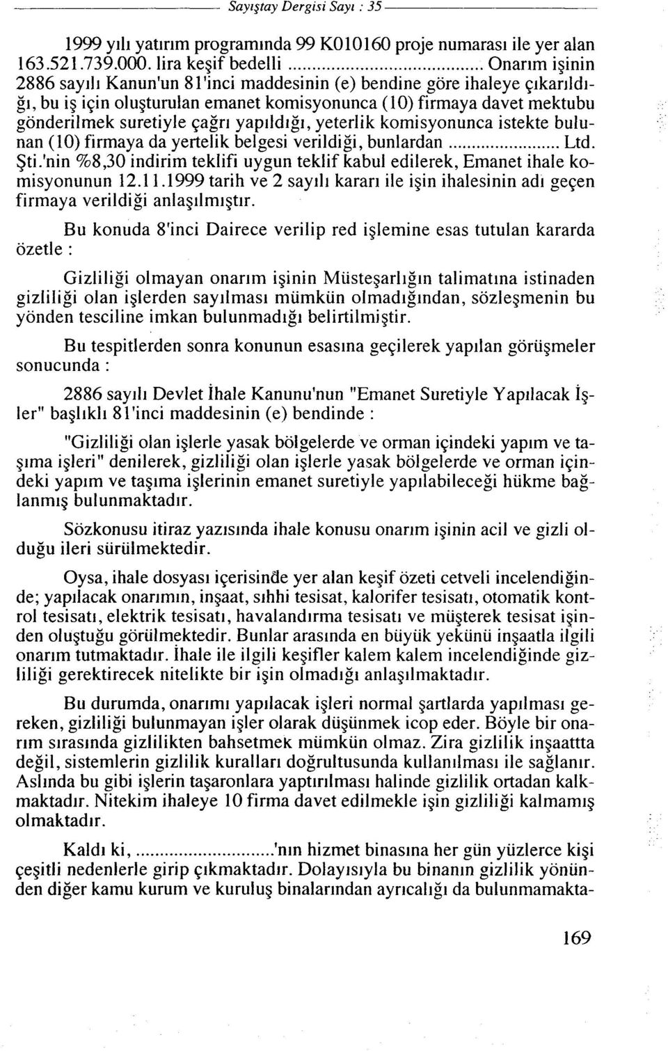 yaplldlgl, yeterlik komisyonunca istekte bulunan (10) firmaya da yertelik belgesi verildigi, bunlardan... Ltd. $ti.'nin %8,30 indirim teklifi uygun teklif kabul edilerek, Emanet ihale komisyonunun 12.