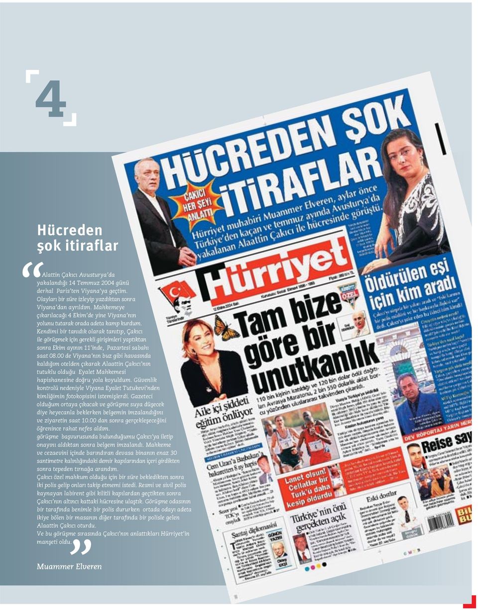 Kendimi bir tan d k olarak tan t p, Çak c ile görüflmek için gerekli giriflimleri yapt ktan sonra Ekim ay n n 11 inde, Pazartesi sabah saat 08.