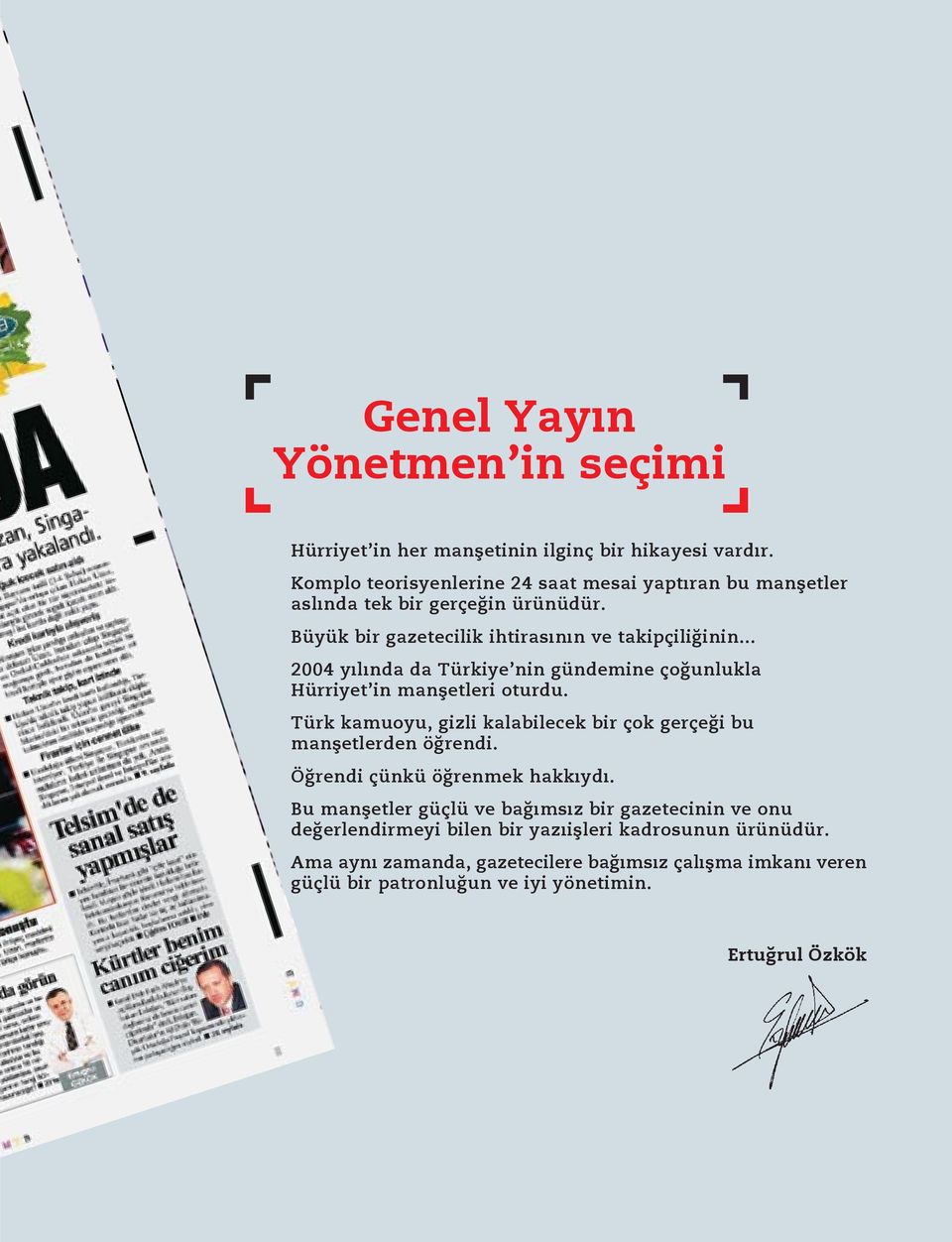 .. 2004 y l nda da Türkiye nin gündemine ço unlukla Hürriyet in manfletleri oturdu. Türk kamuoyu, gizli kalabilecek bir çok gerçe i bu manfletlerden ö rendi.