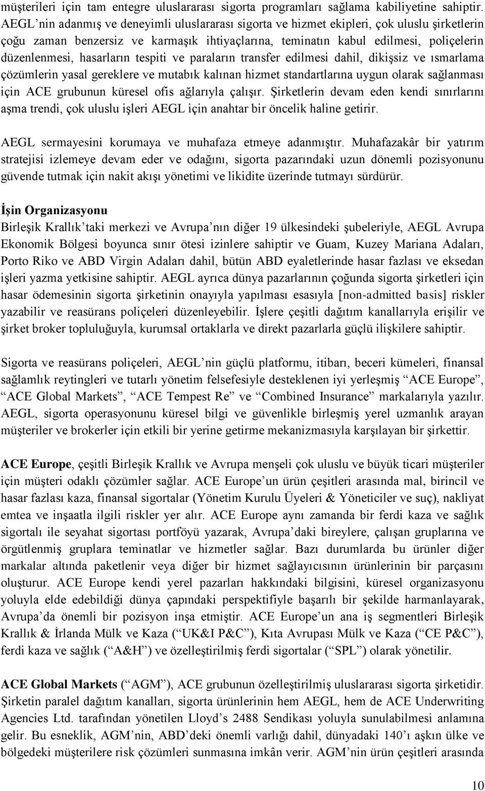 hasarların tespiti ve paraların transfer edilmesi dahil, dikişsiz ve ısmarlama çözümlerin yasal gereklere ve mutabık kalınan hizmet standartlarına uygun olarak sağlanması için ACE grubunun küresel