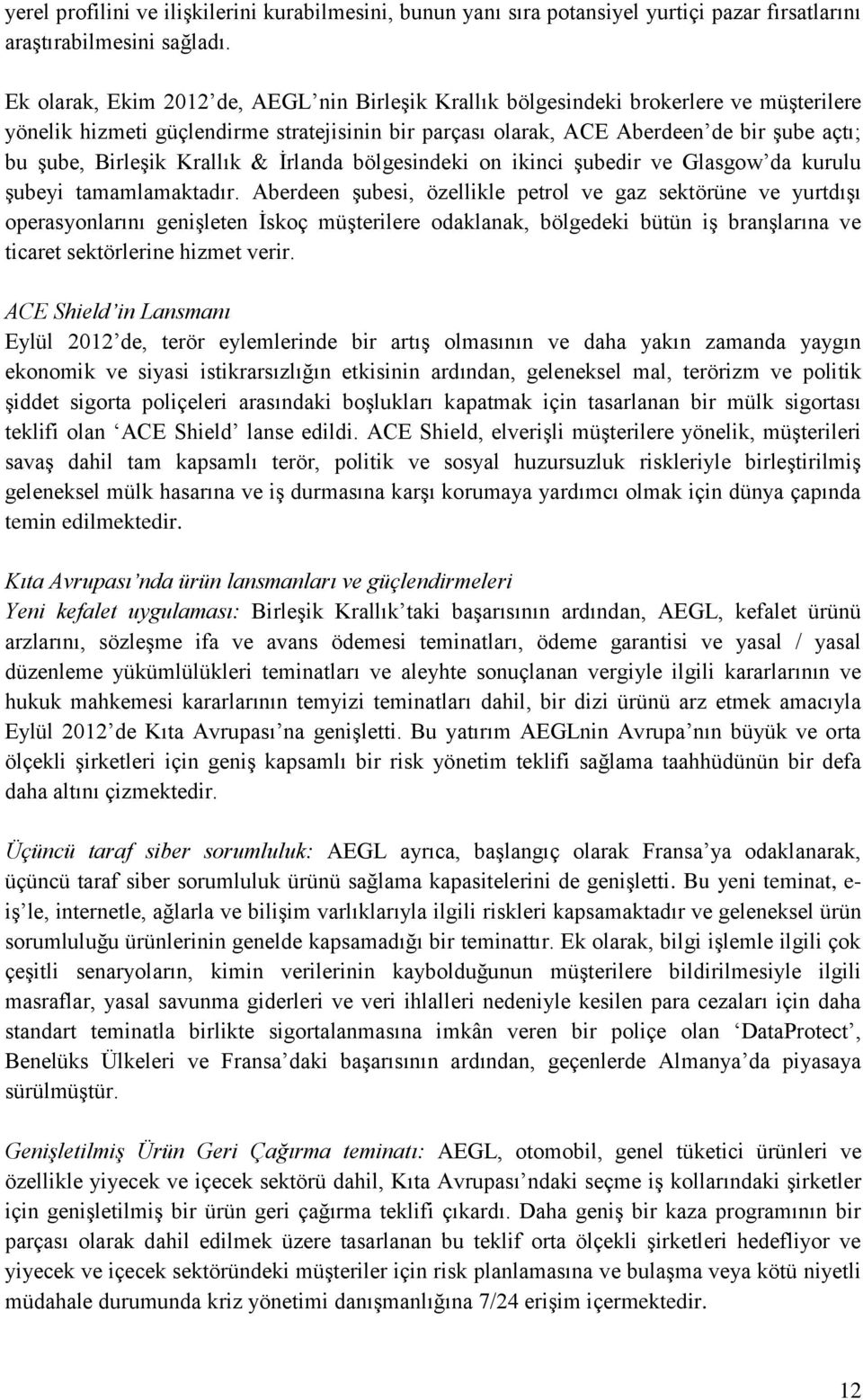 Birleşik Krallık & İrlanda bölgesindeki on ikinci şubedir ve Glasgow da kurulu şubeyi tamamlamaktadır.