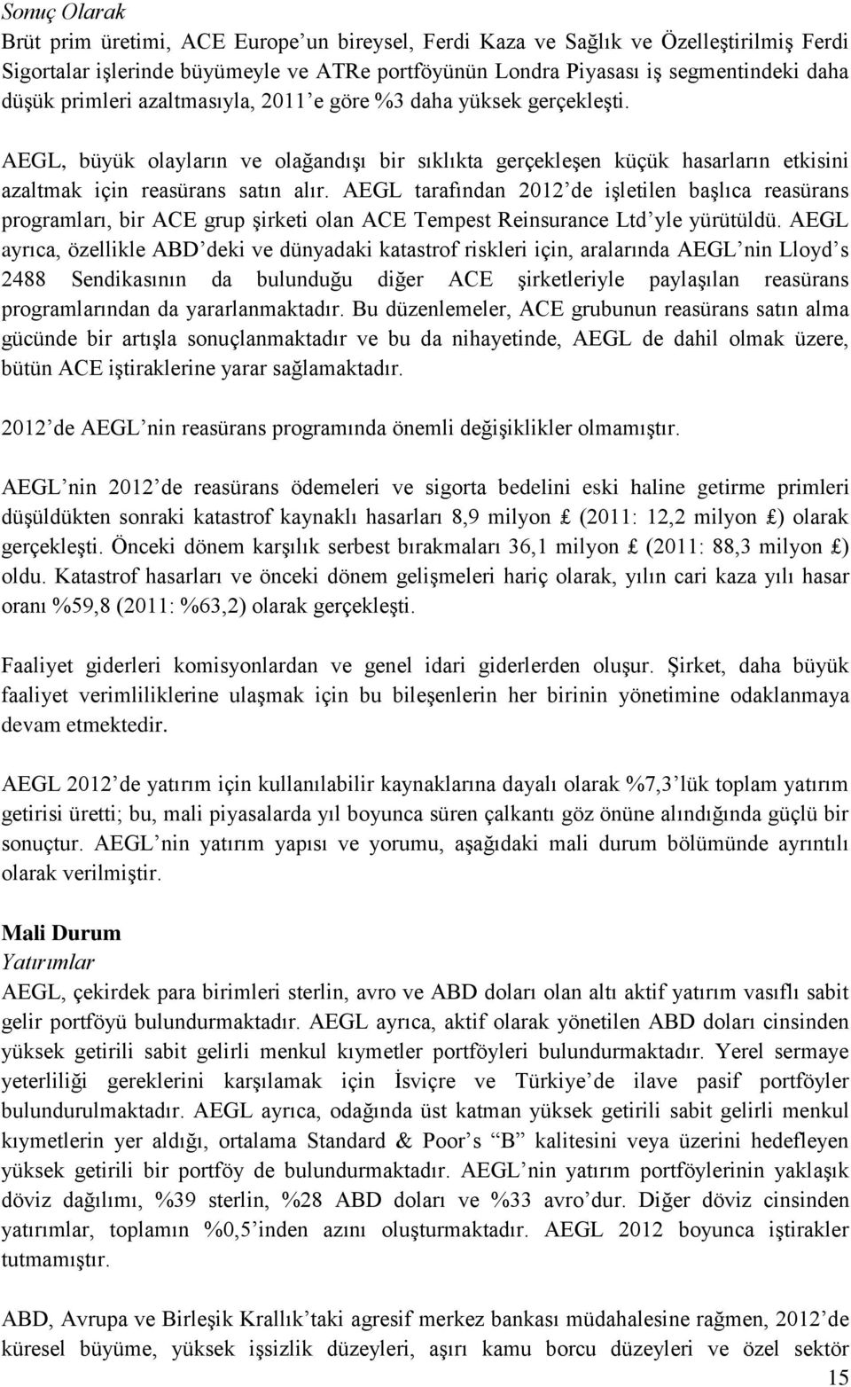 AEGL tarafından 2012 de işletilen başlıca reasürans programları, bir ACE grup şirketi olan ACE Tempest Reinsurance Ltd yle yürütüldü.