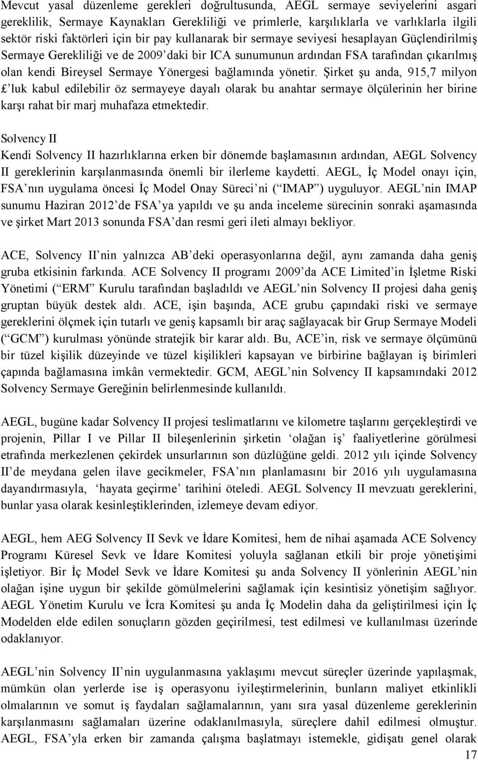 bağlamında yönetir. Şirket şu anda, 915,7 milyon luk kabul edilebilir öz sermayeye dayalı olarak bu anahtar sermaye ölçülerinin her birine karşı rahat bir marj muhafaza etmektedir.