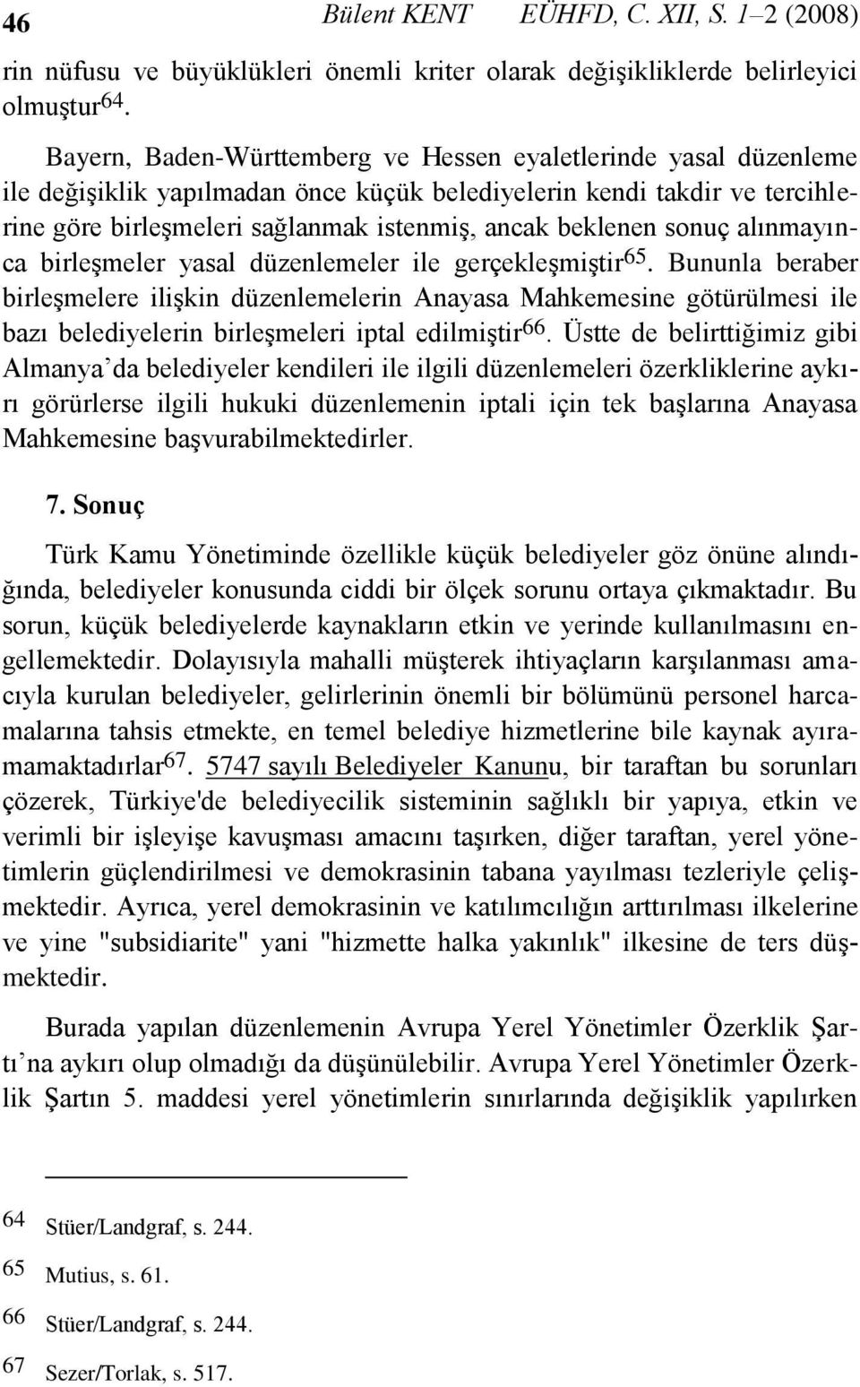 sonuç alınmayınca birleşmeler yasal düzenlemeler ile gerçekleşmiştir 65.