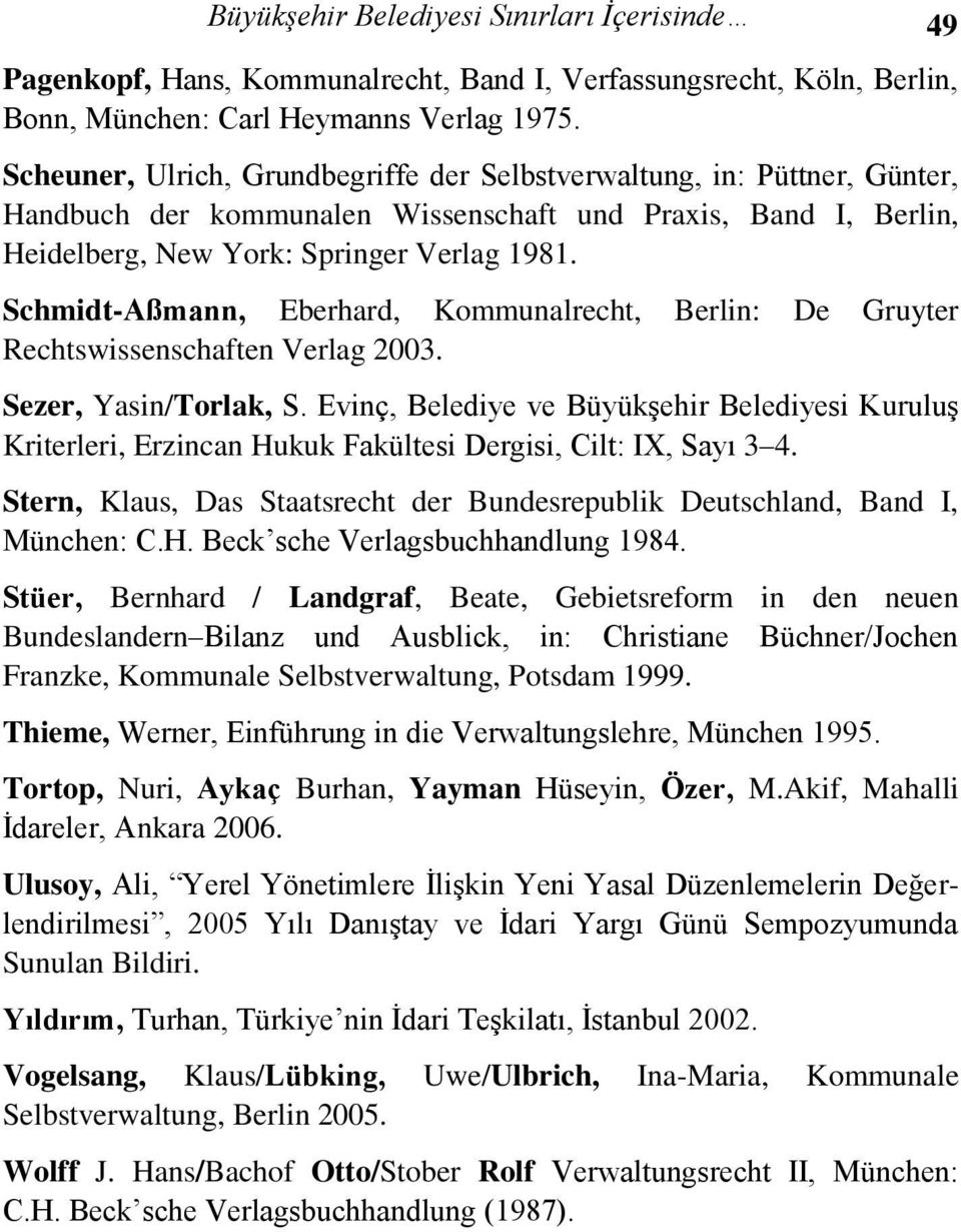 Schmidt-Aßmann, Eberhard, Kommunalrecht, Berlin: De Gruyter Rechtswissenschaften Verlag 2003. Sezer, Yasin/Torlak, S.