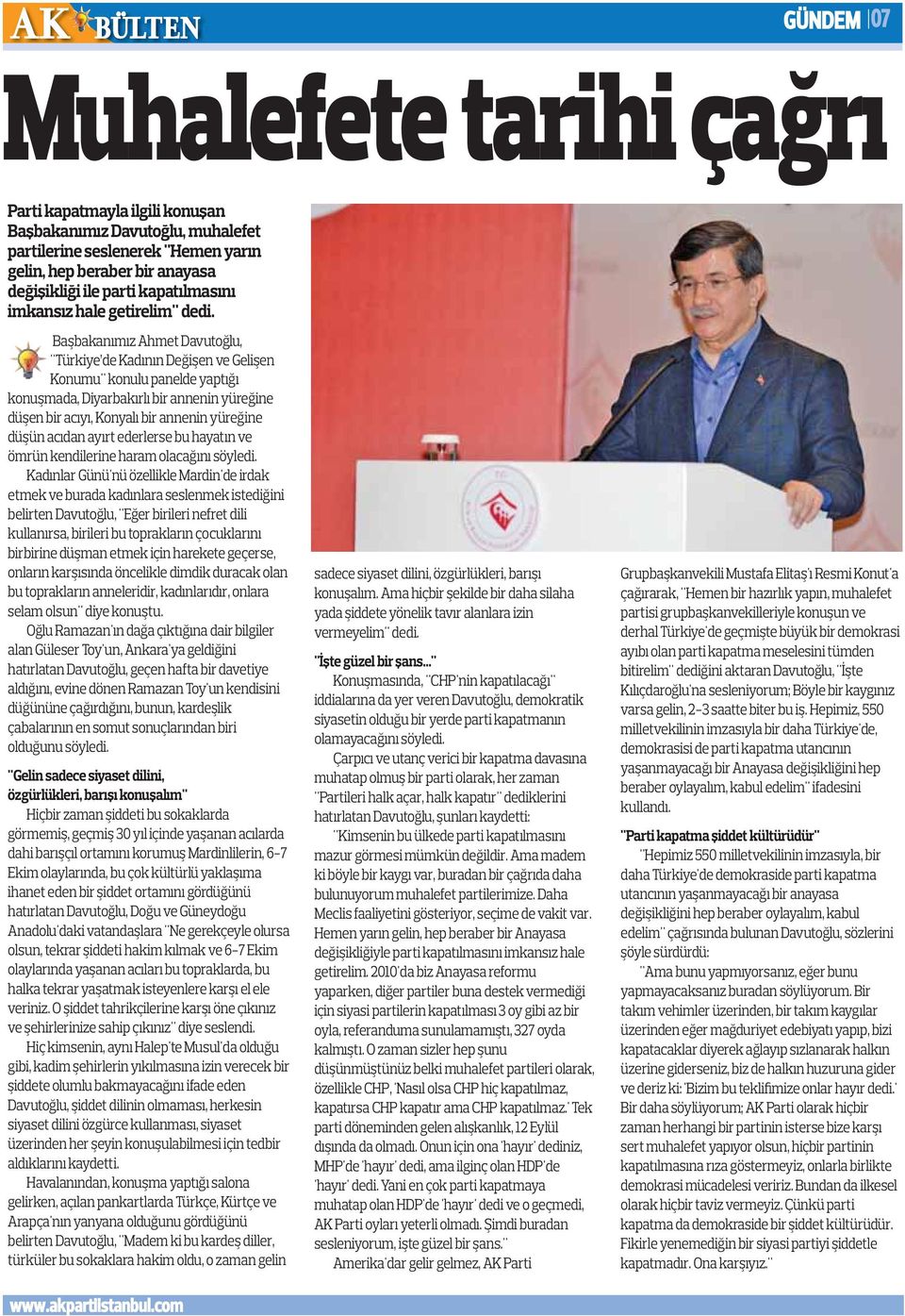 Başbakanımız Ahmet Davutoğlu, "Türkiye de Kadının Değişen ve Gelişen Konumu" konulu panelde yaptığı konuşmada, Diyarbakırlı bir annenin yüreğine düşen bir acıyı, Konyalı bir annenin yüreğine düşün