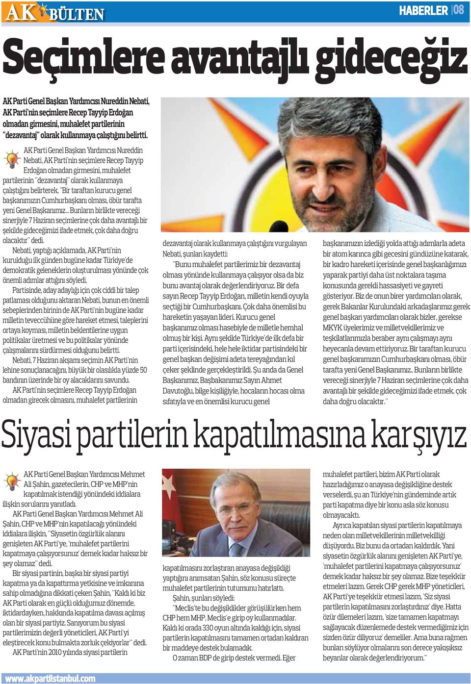 AK Parti Genel Başkan Yardımcısı Nureddin Nebati, AK Parti'nin seçimlere Recep Tayyip Erdoğan olmadan girmesini, muhalefet partilerinin "dezavantaj" olarak kullanmaya çalıştığını belirterek, "Bir