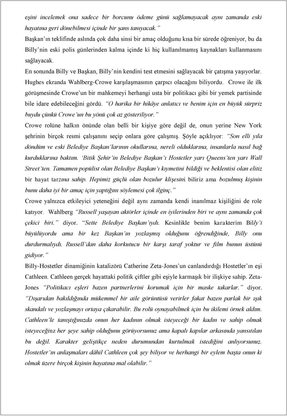 En sonunda Billy ve Başkan, Billy nin kendini test etmesini sağlayacak bir çatışma yaşıyorlar. Hughes ekranda Wahlberg-Crowe karşılaşmasının çarpıcı olacağını biliyordu.