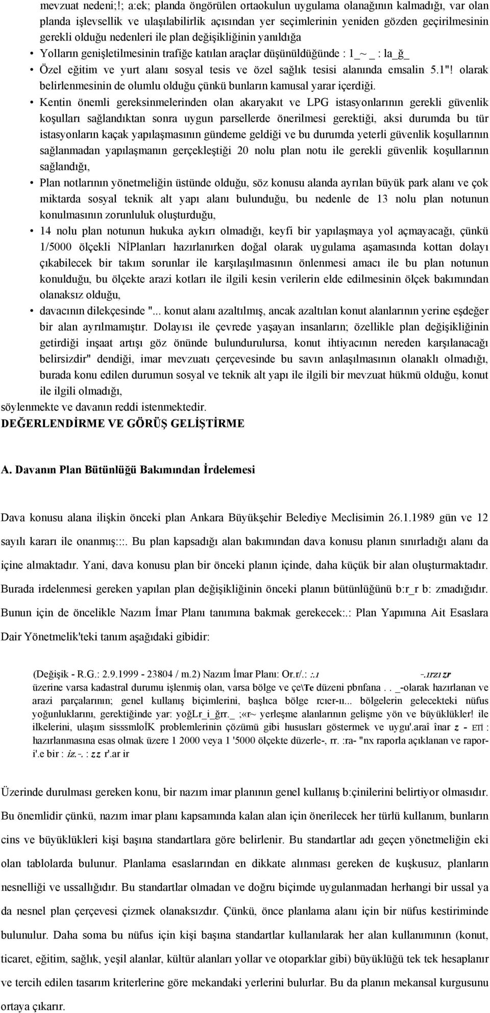 plan değişikliğinin yanıldığa Yolların genişletilmesinin trafiğe katılan araçlar düşünüldüğünde : 1_~ _ : la_ğ_ Özel eğitim ve yurt alanı sosyal tesis ve özel sağlık tesisi alanında emsalin 5.1"!