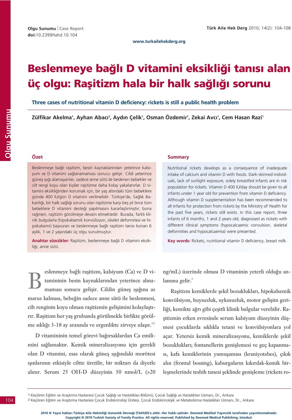 Akelma 1, Ayhan Abac 2, Ayd n Çelik 1, Osman Özdemir 1, Zekai Avc 1, Cem Hasan Razi 1 Özet Summary Beslenmeye ba l raflitizm, besin kaynaklar ndan yeterince kalsiyum ve D vitamini sa lanamamas sonucu