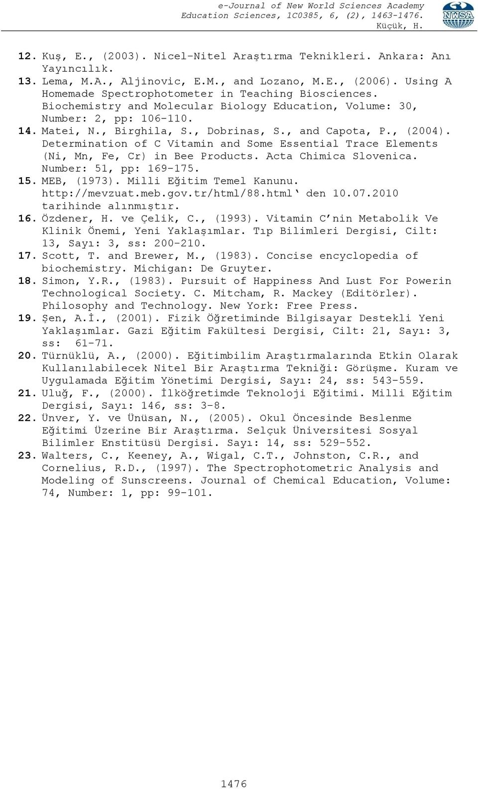 Determination of C Vitamin and Some Essential Trace Elements (Ni, Mn, Fe, Cr) in Bee Products. Acta Chimica Slovenica. Number: 51, pp: 169-175. 15. MEB, (1973). Milli Eğitim Temel Kanunu.