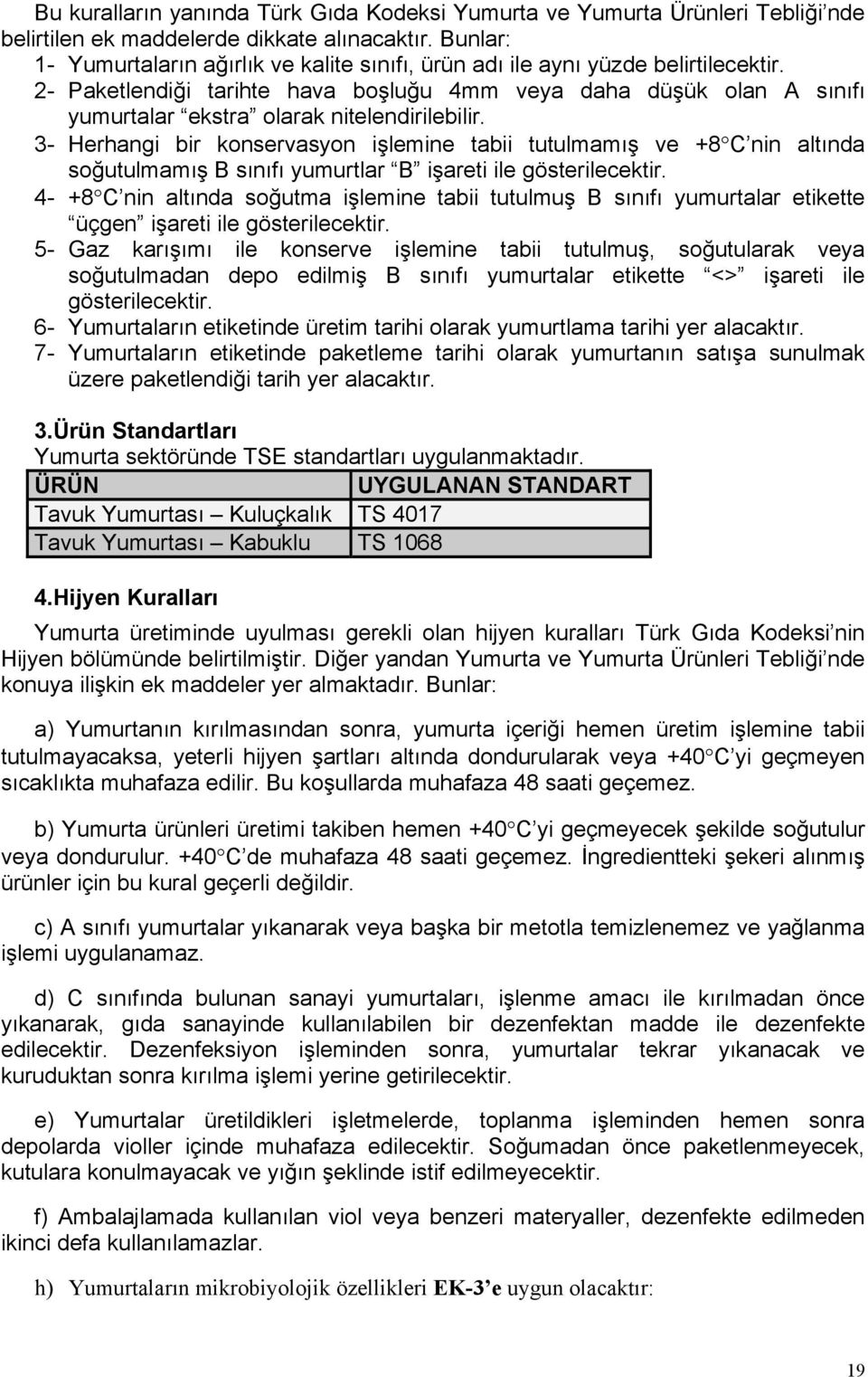 2- Paketlendiği tarihte hava boşluğu 4mm veya daha düşük olan A sõnõfõ yumurtalar ekstra olarak nitelendirilebilir.