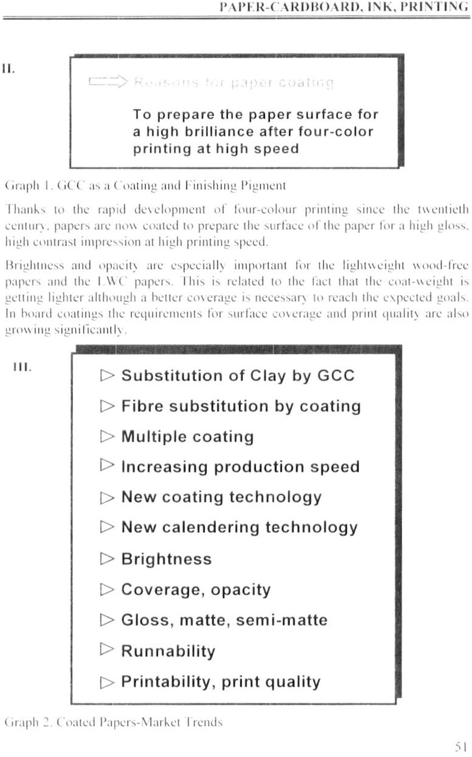 papers are ııou coated lo prepare tlıe surface of tlıc paper lor a lıiglı gloss. high coııtrast inıpression al lıiglı printing spced.